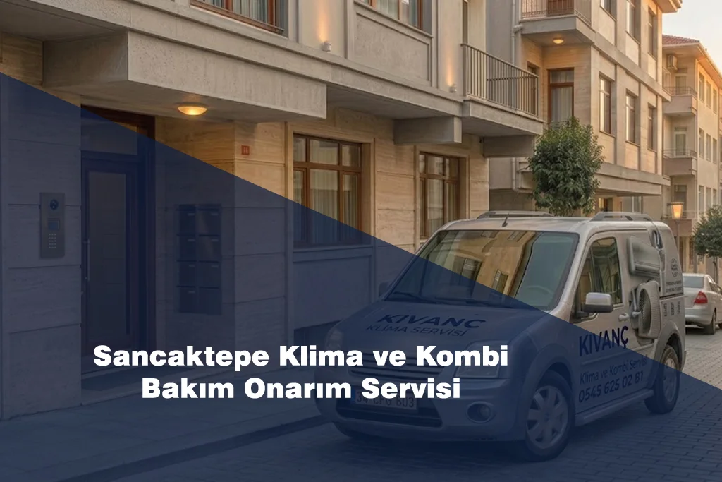 Sancaktepe Klima ve Kombi Bakım Onarım Servisi