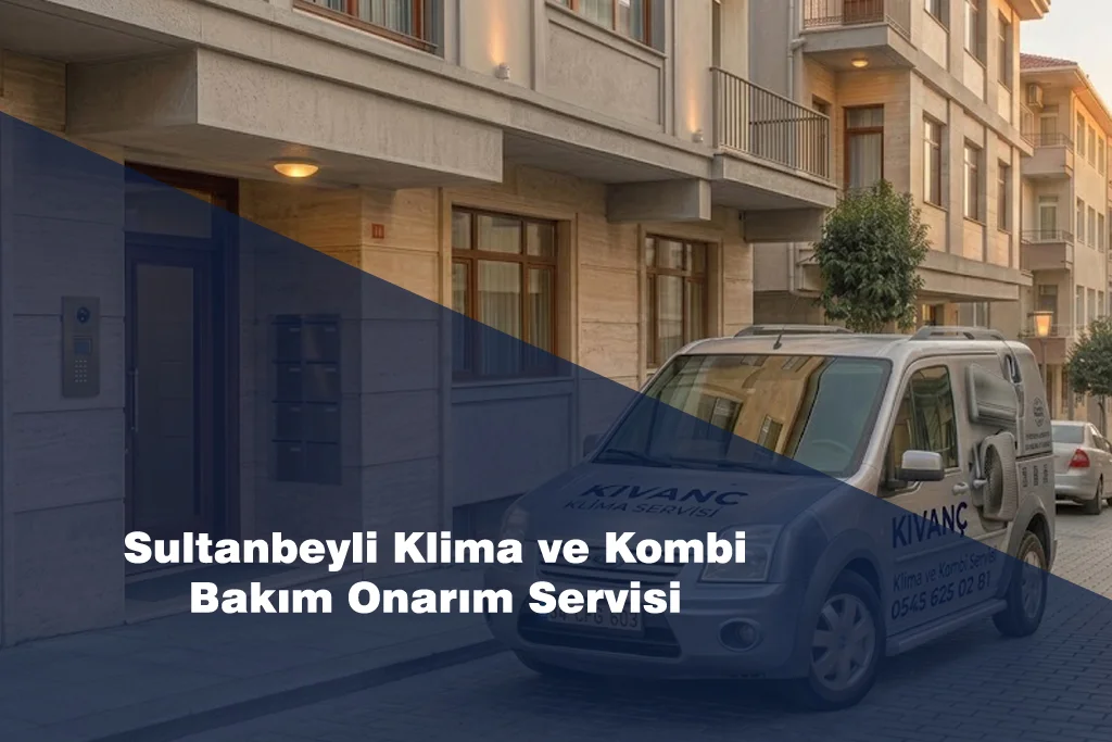 Sultanbeyli Klima ve Kombi Bakım Onarım Servisi